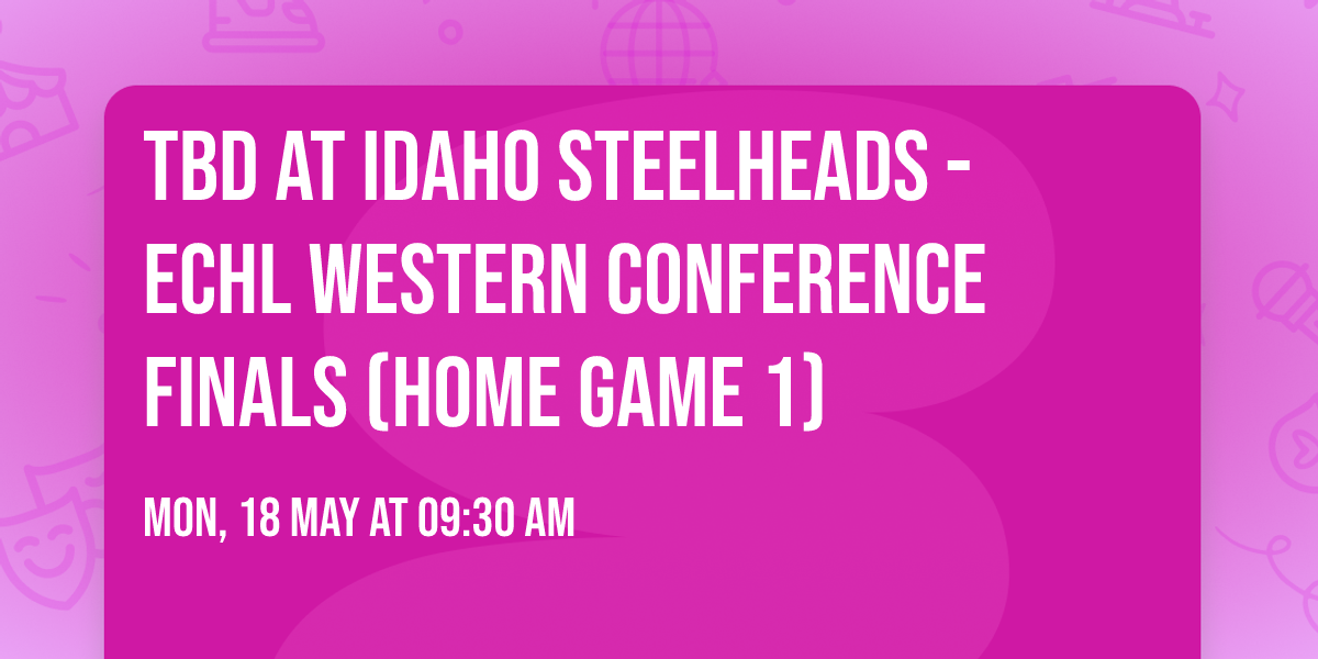 TBD at Idaho Steelheads - ECHL Western Conference Finals (Home Game 1)