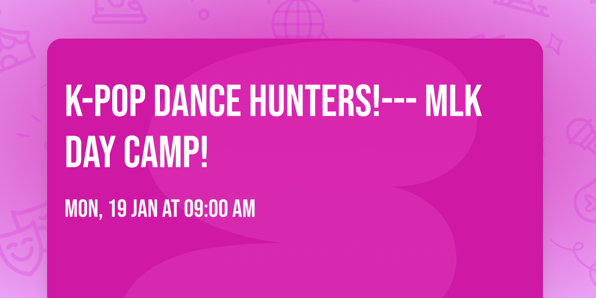 K-Pop Dance Hunters!--- MLK Day Camp!