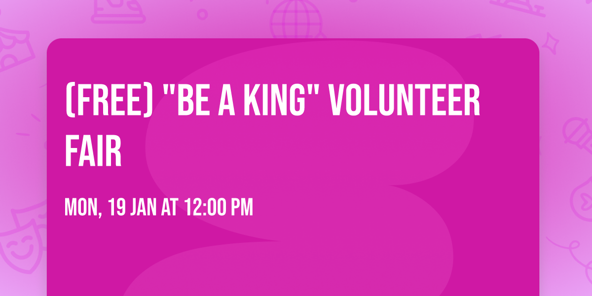 (Free) "Be A King" Volunteer Fair