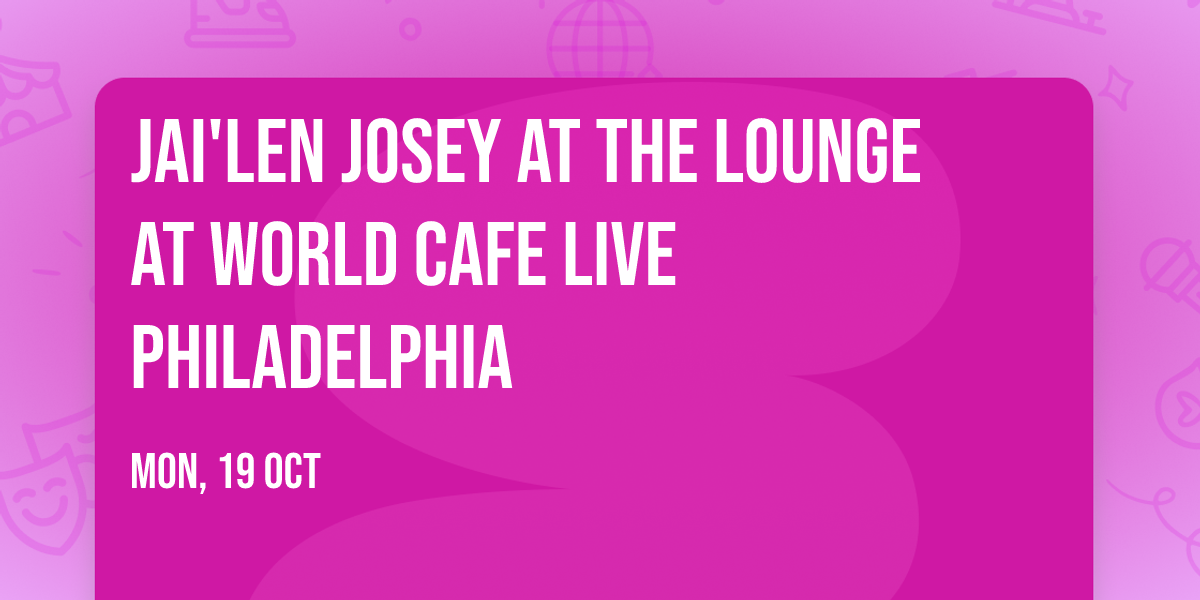 Jai'Len Josey at The Lounge at World Cafe Live Philadelphia