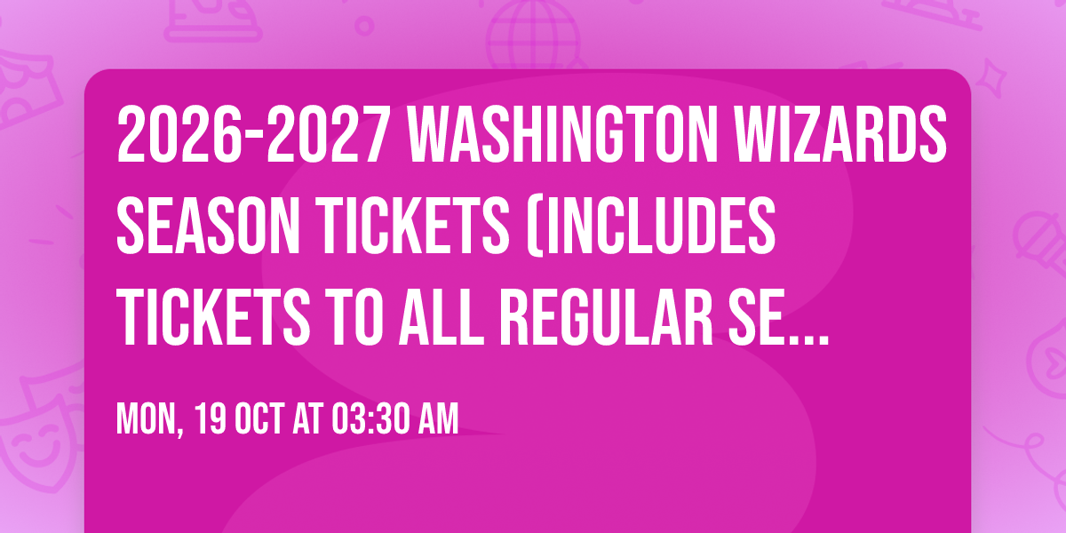 2026-2027 Washington Wizards Season Tickets (Includes Tickets To All Regular Season Home Games)