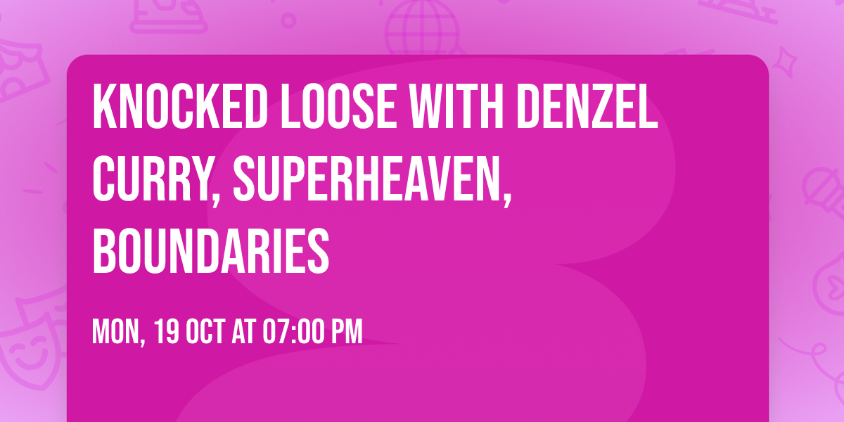 Knocked Loose with Denzel Curry, Superheaven, Boundaries