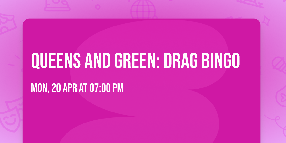Queens and Green: Drag Bingo