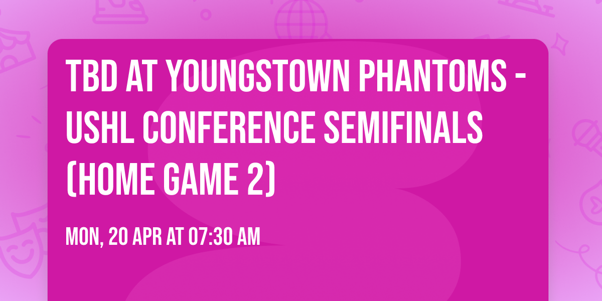 TBD at Youngstown Phantoms - USHL Conference Semifinals (Home Game 2)