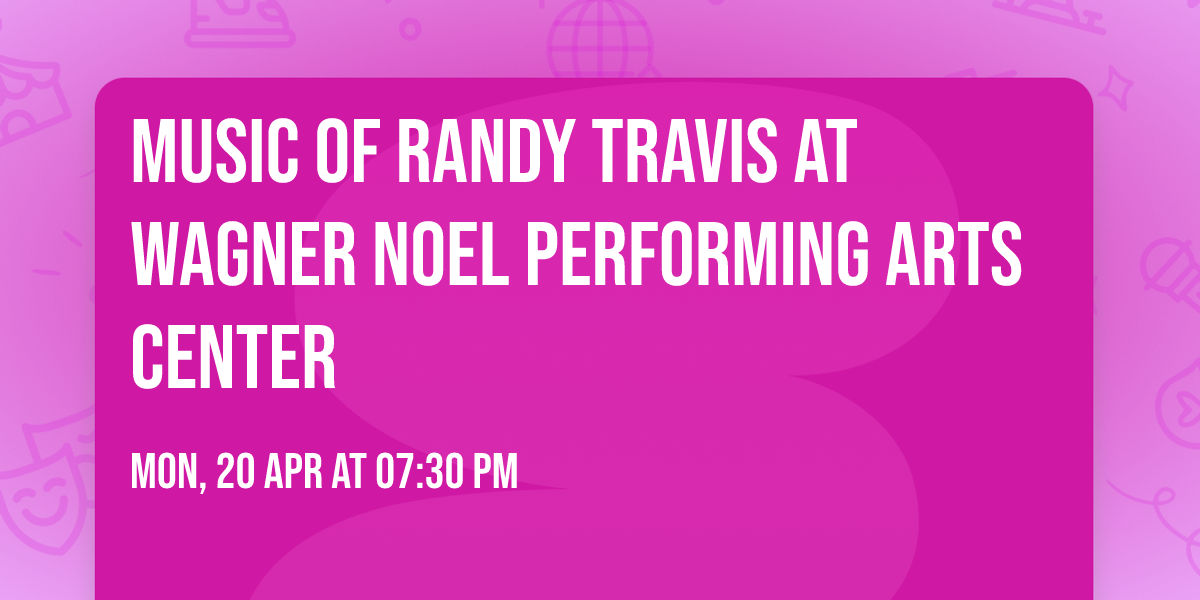 Music of Randy Travis at Wagner Noel Performing Arts Center
