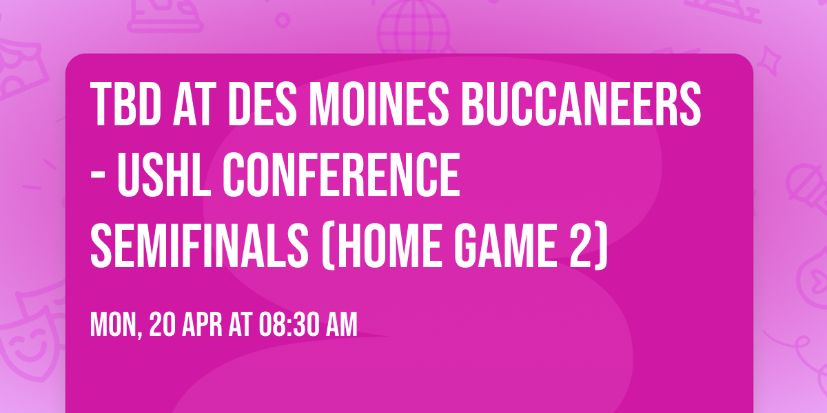 TBD at Des Moines Buccaneers - USHL Conference Semifinals (Home Game 2)