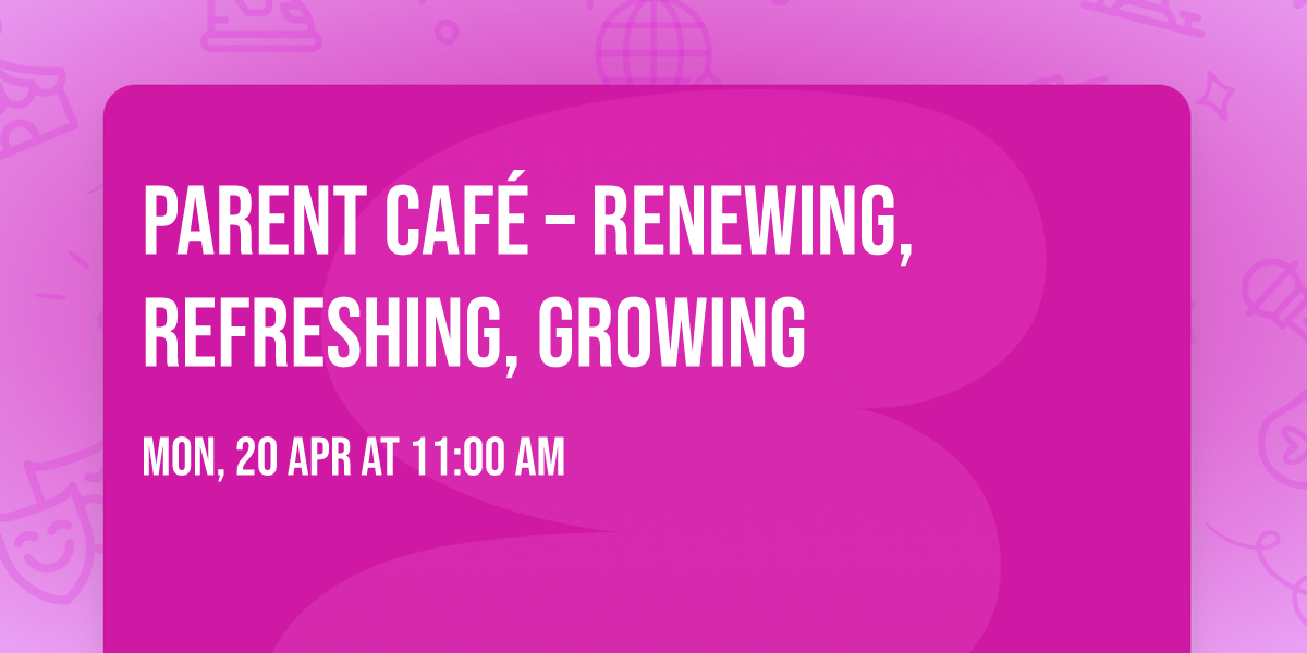 Parent Caf\u00e9 \u2013 Renewing, Refreshing, Growing