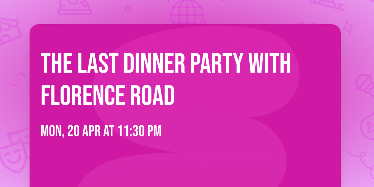 The Last Dinner Party with Florence Road