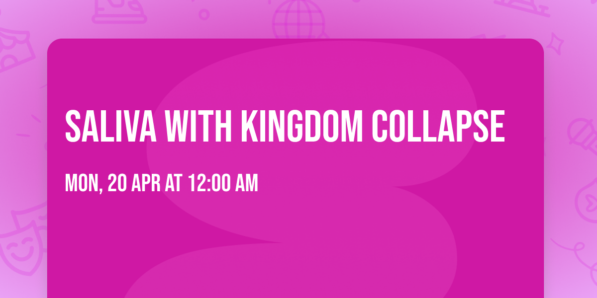 Saliva with Kingdom Collapse