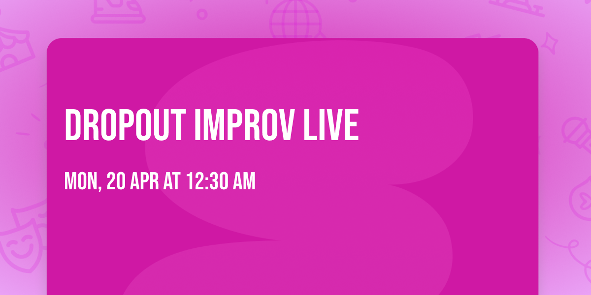 Dropout Improv Live