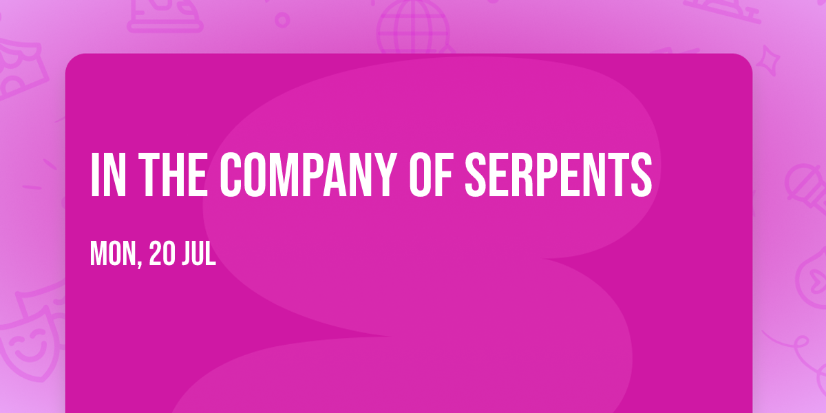In the Company of Serpents