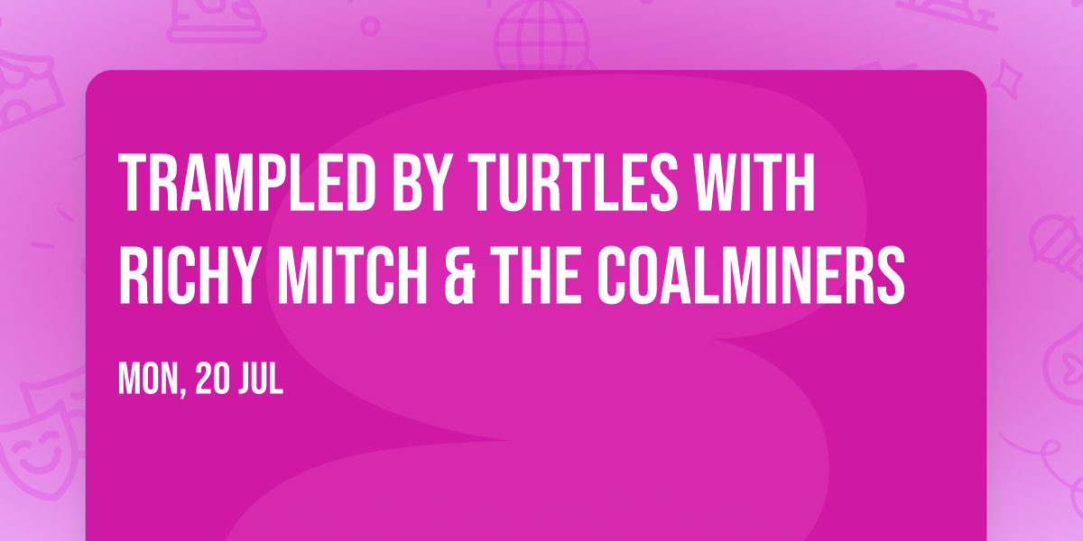 Trampled by Turtles with Richy Mitch & The Coalminers