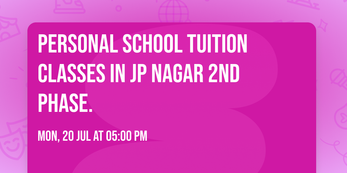 Personal School Tuition Classes in JP Nagar 2nd Phase.