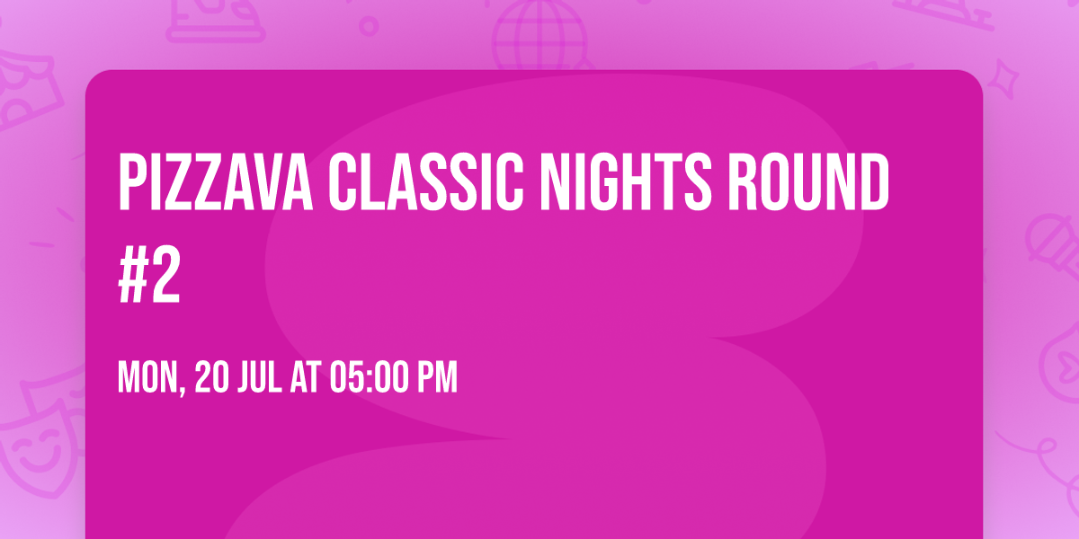 Pizzava Classic Nights Round #2