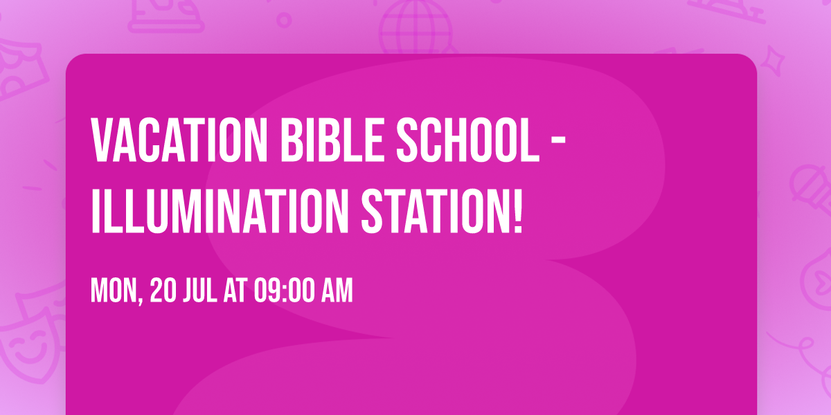 Vacation Bible School - Illumination Station!