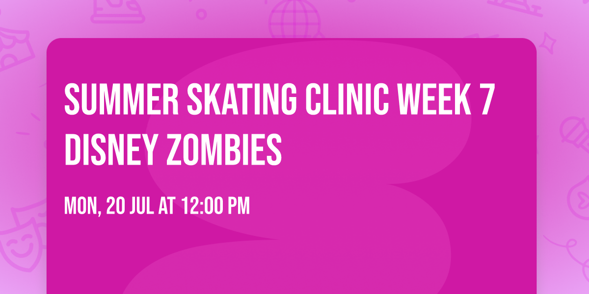Summer Skating Clinic Week 7 Disney Zombies