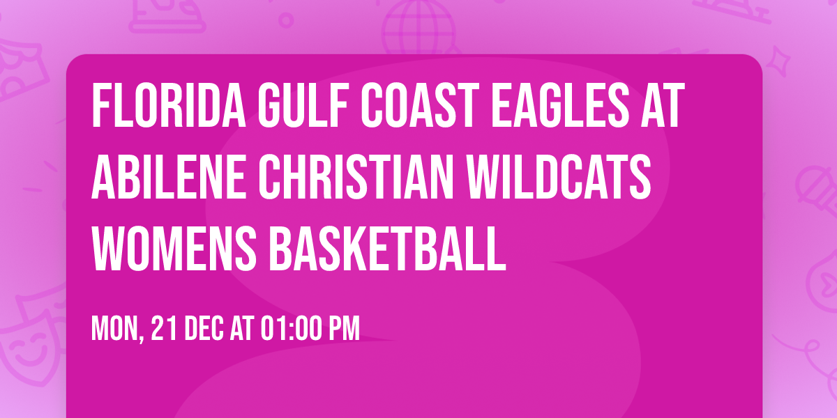 Florida Gulf Coast Eagles at Abilene Christian Wildcats Womens Basketball