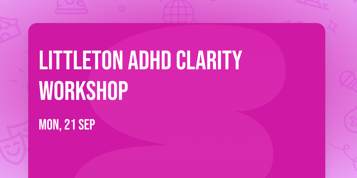 Littleton ADHD Clarity Workshop