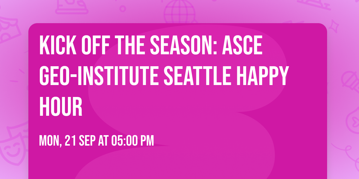 Kick Off the Season: ASCE Geo-Institute Seattle Happy Hour