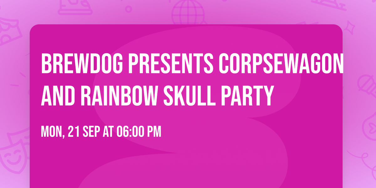 Brewdog presents Corpsewagon and Rainbow Skull Party
