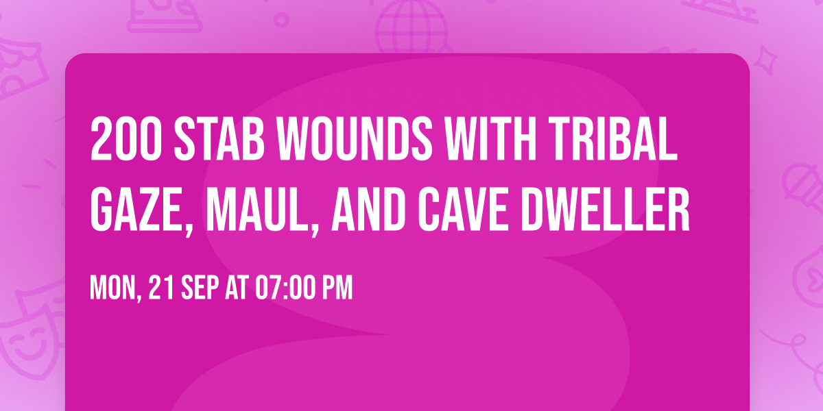 200 Stab Wounds with Tribal Gaze, MAUL, and Cave Dweller