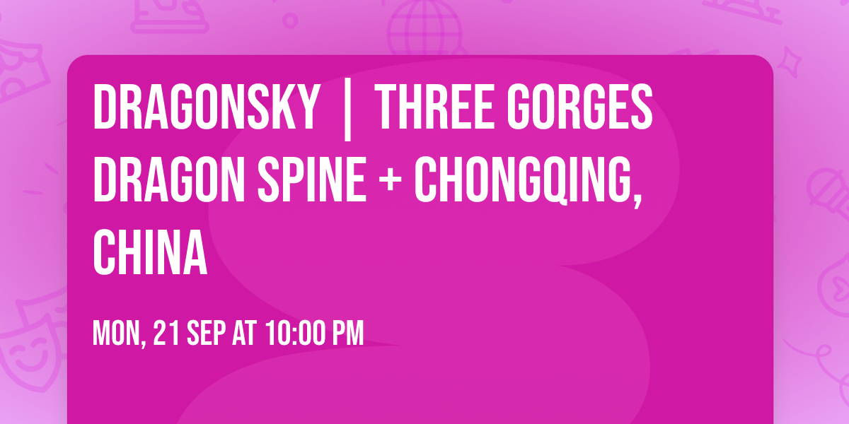 Dragonsky | Three Gorges Dragon Spine + Chongqing, China
