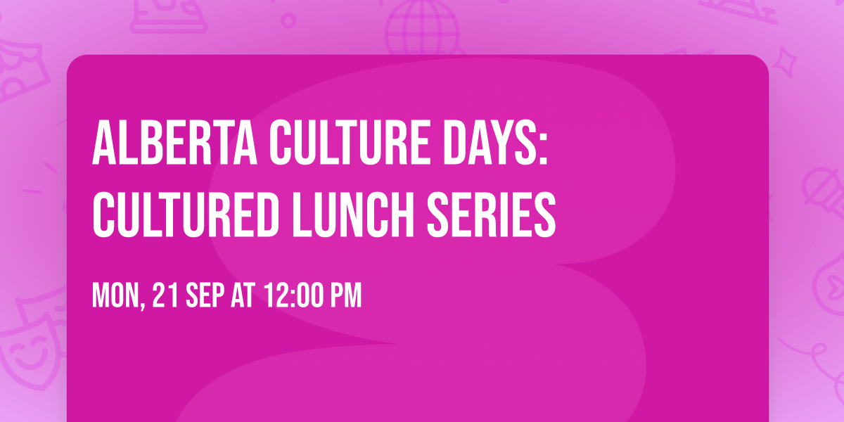 Alberta Culture Days: Cultured Lunch Series
