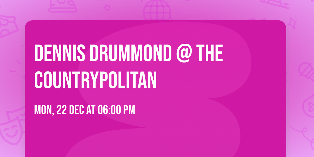 Dennis Drummond @ The Countrypolitan