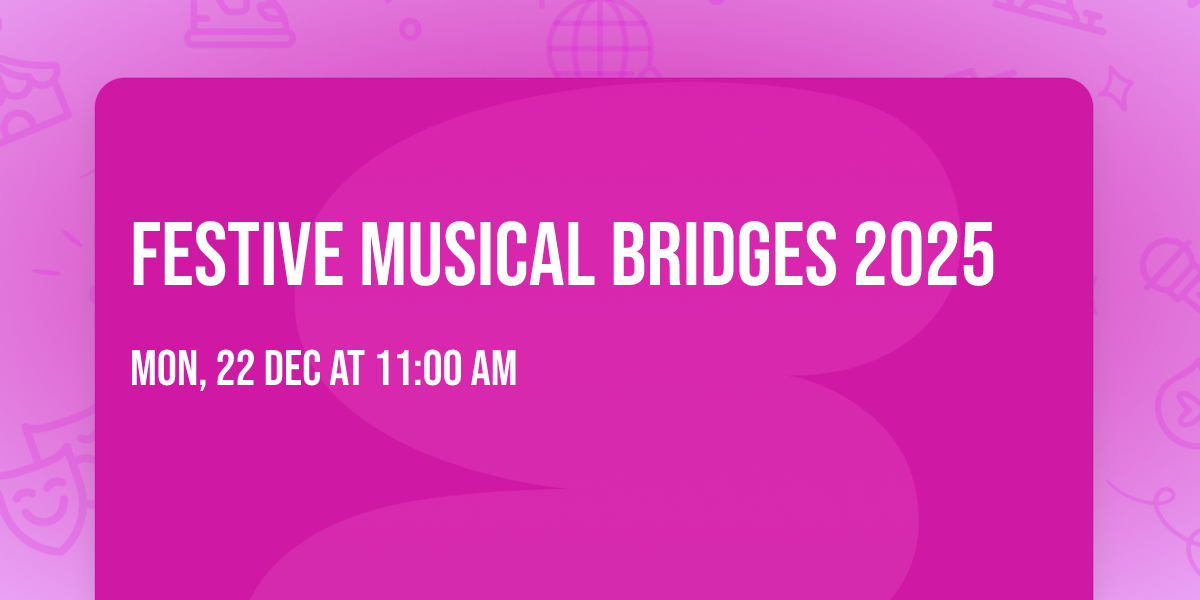 Festive Musical Bridges 2025