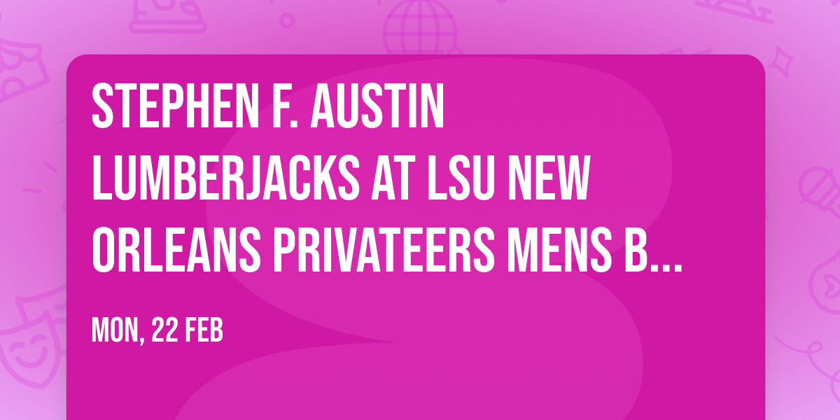 Stephen F. Austin Lumberjacks at LSU New Orleans Privateers Mens Basketball