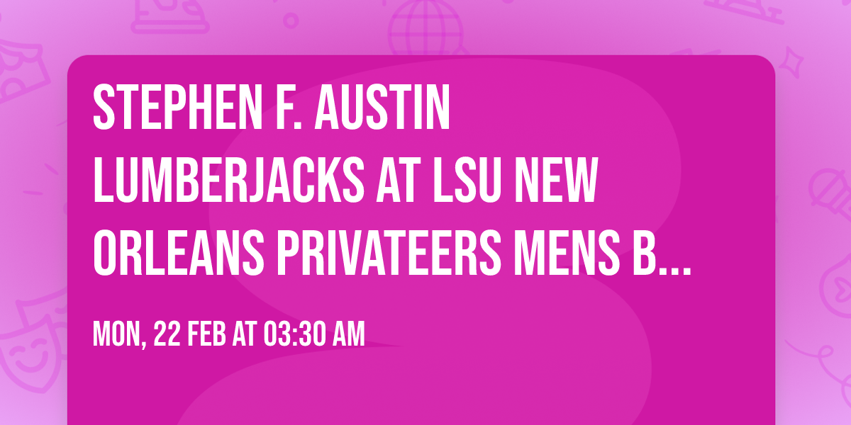 Stephen F. Austin Lumberjacks at LSU New Orleans Privateers Mens Basketball