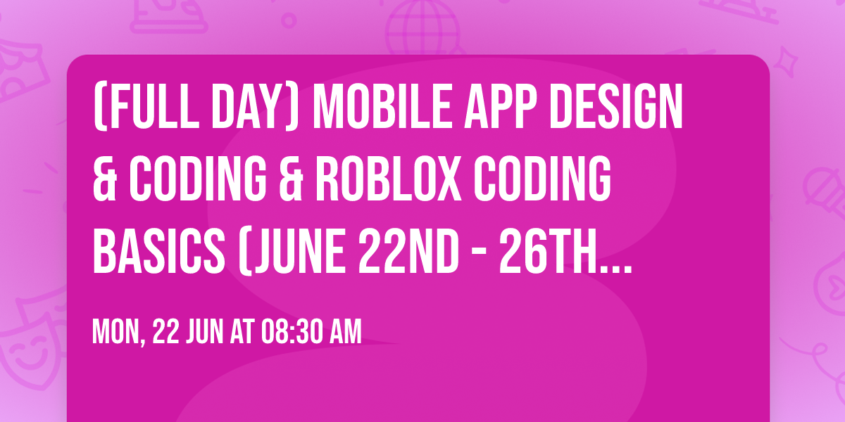 (Full day) Mobile app design & coding & Roblox coding Basics (June 22nd - 26th 8:30 am - 3:30 pm)