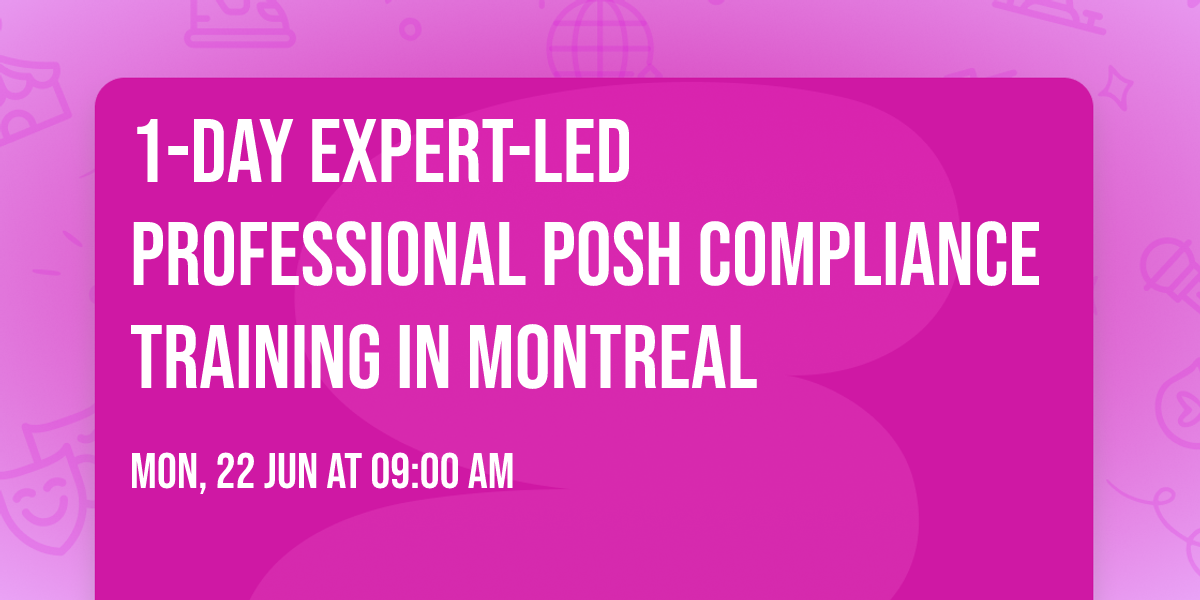 1-Day Expert-Led Professional POSH Compliance Training\u00ae in Montreal