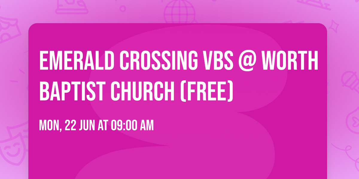 Emerald Crossing VBS @ Worth Baptist Church (FREE)