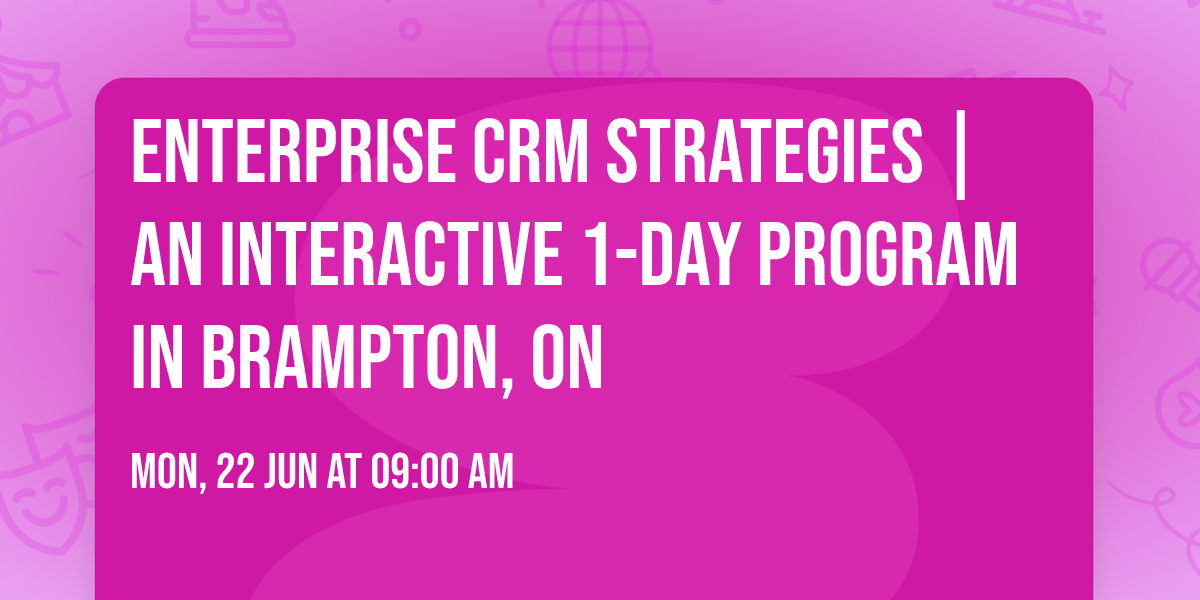 Enterprise CRM Strategies\u00ae | An interactive 1-day Program in Brampton, ON