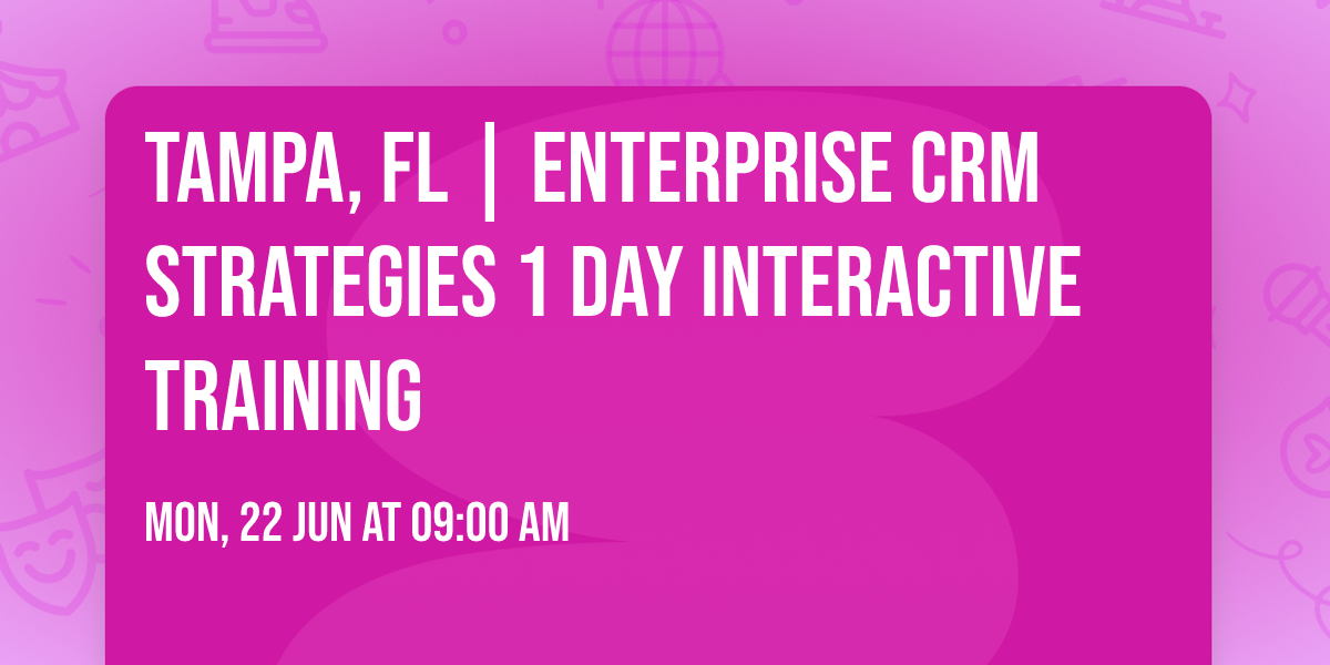 Tampa, FL | Enterprise CRM Strategies\u00ae 1 Day Interactive Training