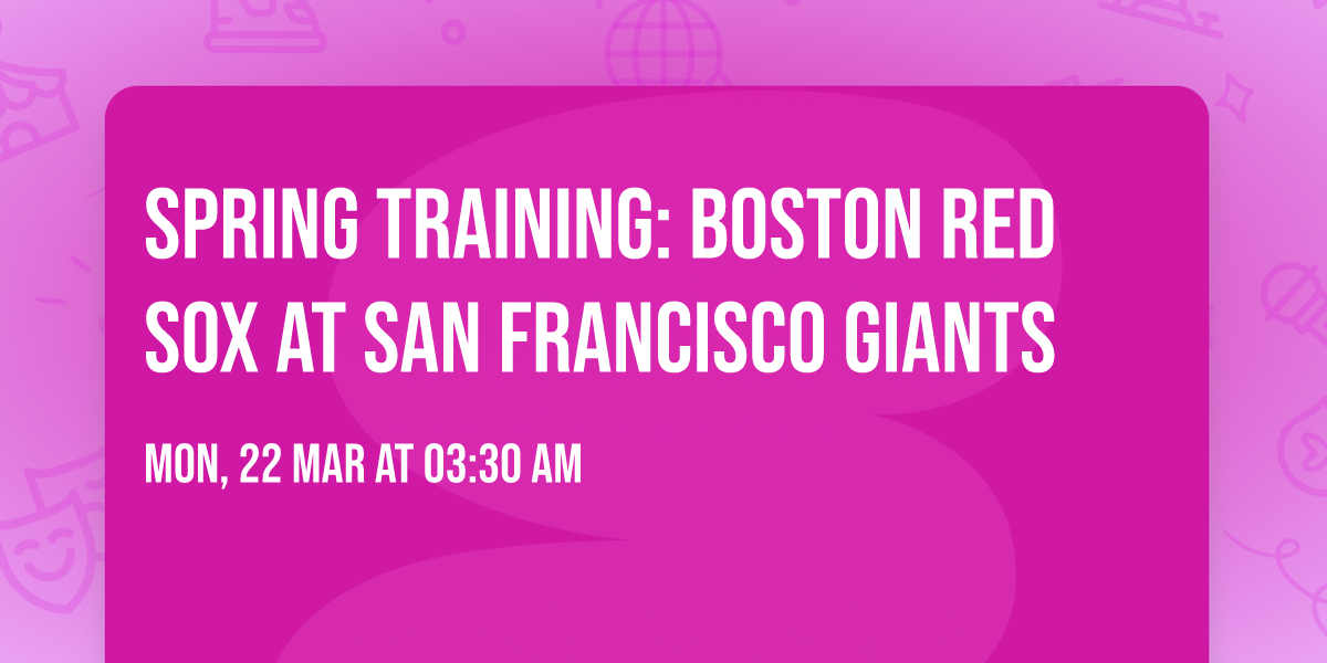 Spring Training: Boston Red Sox at San Francisco Giants