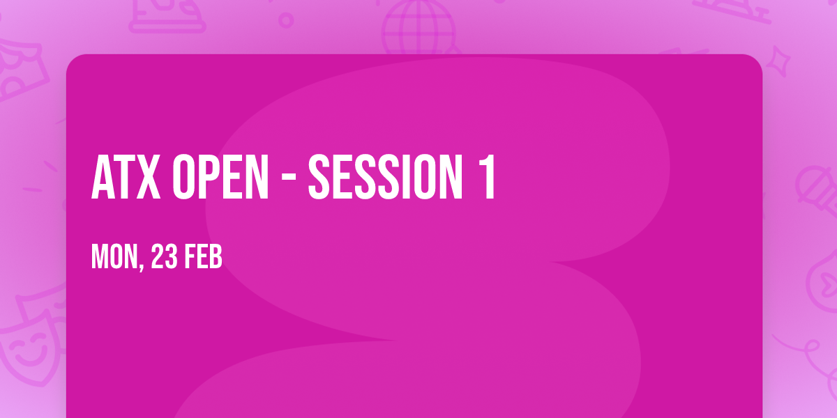 ATX Open - Session 1