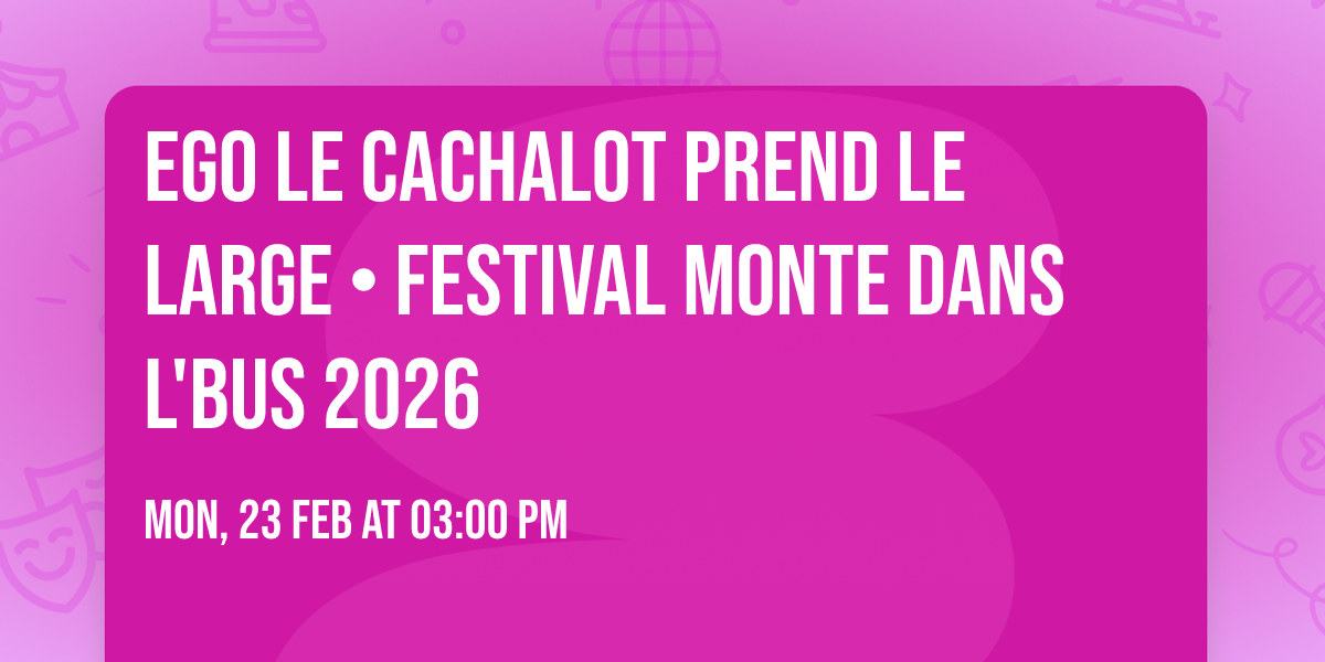 Ego le cachalot prend le large \u2022 Festival Monte Dans L'Bus 2026