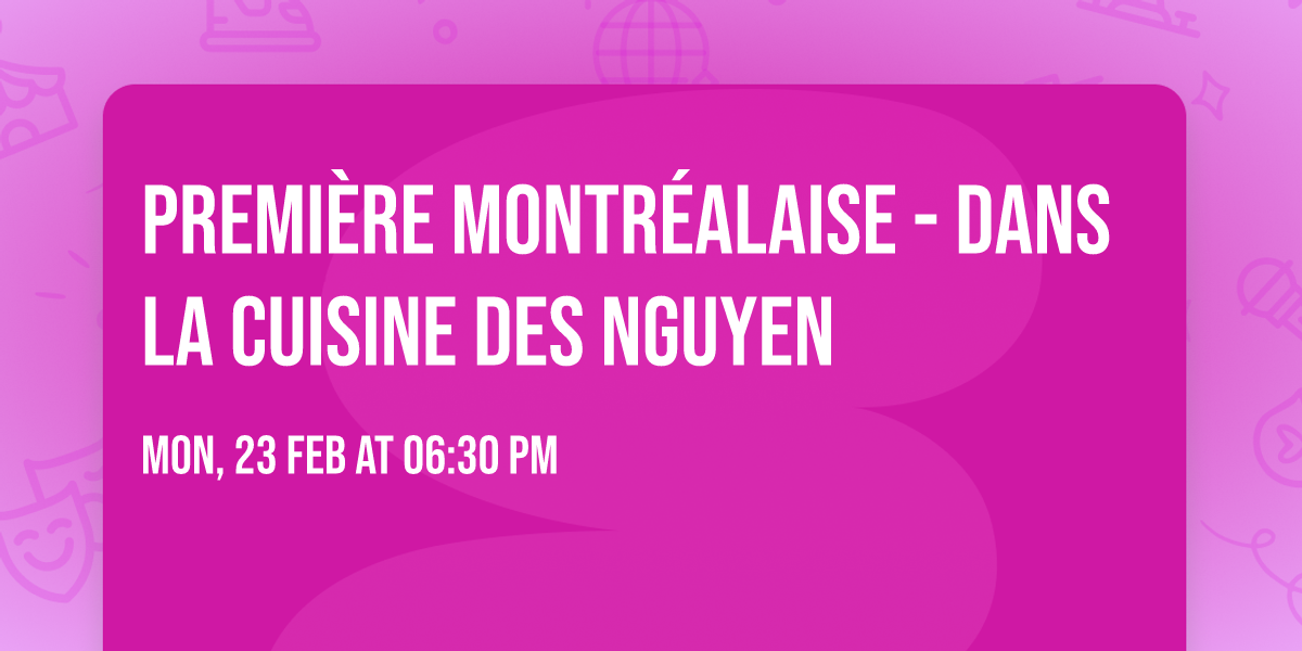 Premi\u00e8re Montr\u00e9alaise - Dans La Cuisine des Nguyen