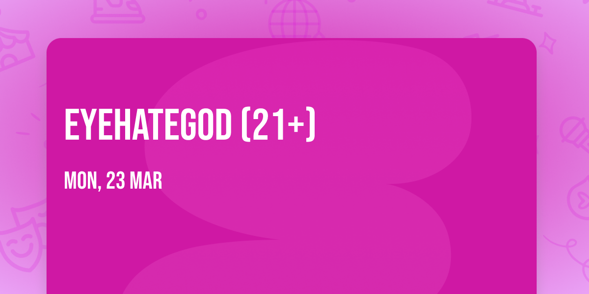 EYEHATEGOD (21+)