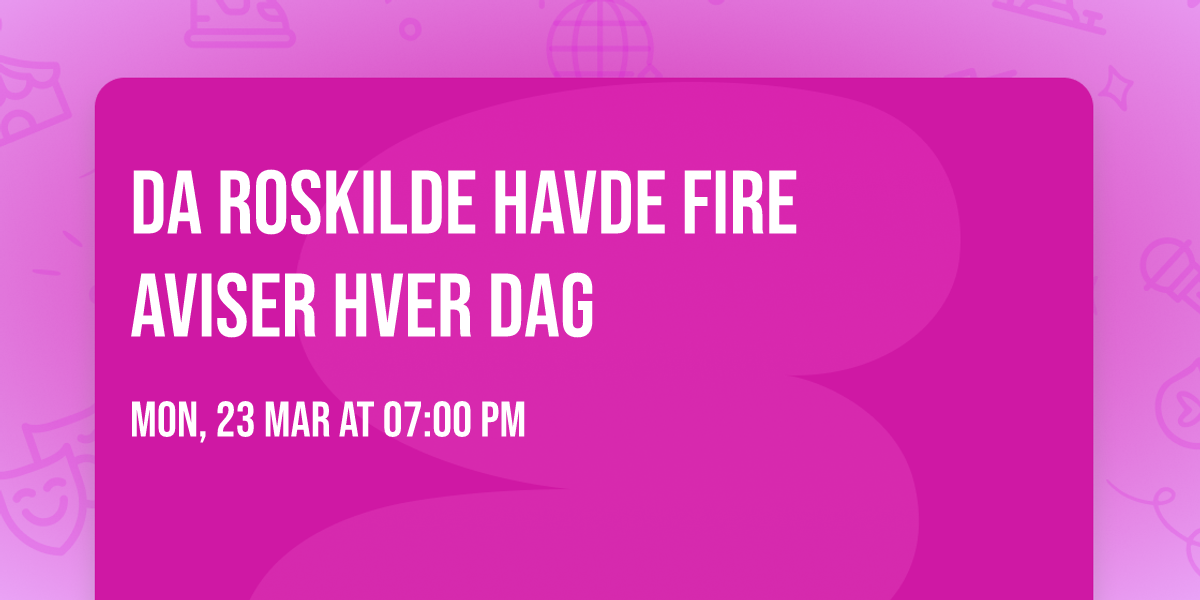 Da Roskilde havde fire aviser hver dag