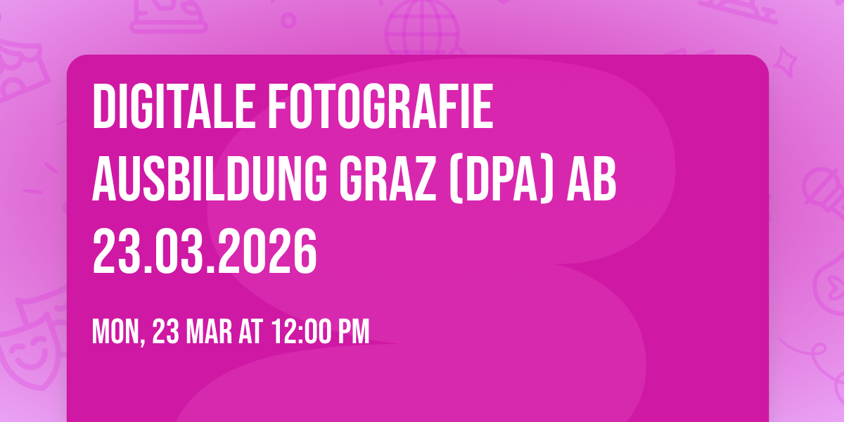 Digitale Fotografie Ausbildung Graz (DPA) ab 23.03.2026