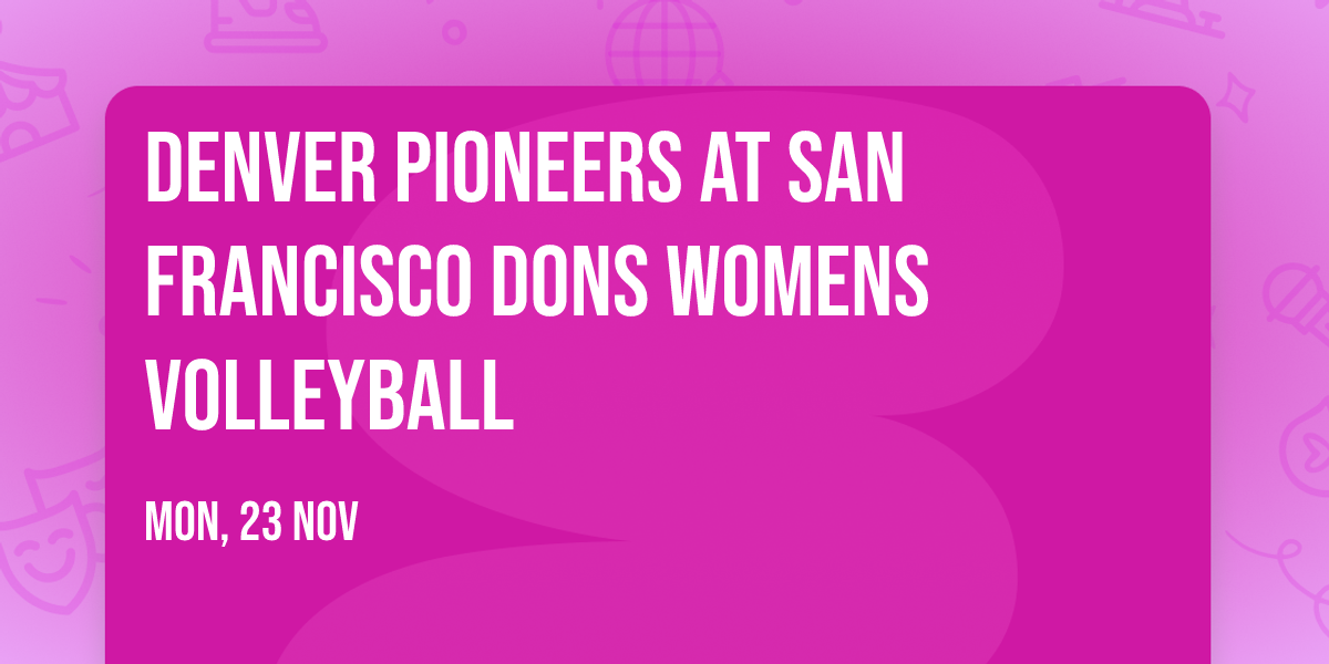 Denver Pioneers at San Francisco Dons Womens Volleyball