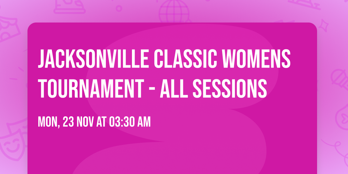 Jacksonville Classic Womens Tournament - All Sessions
