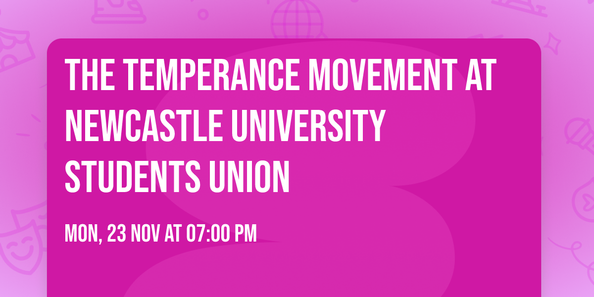 The Temperance Movement at Newcastle University Students Union