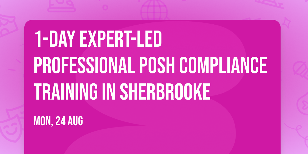 1-Day Expert-Led Professional POSH Compliance Training\u00ae in Sherbrooke