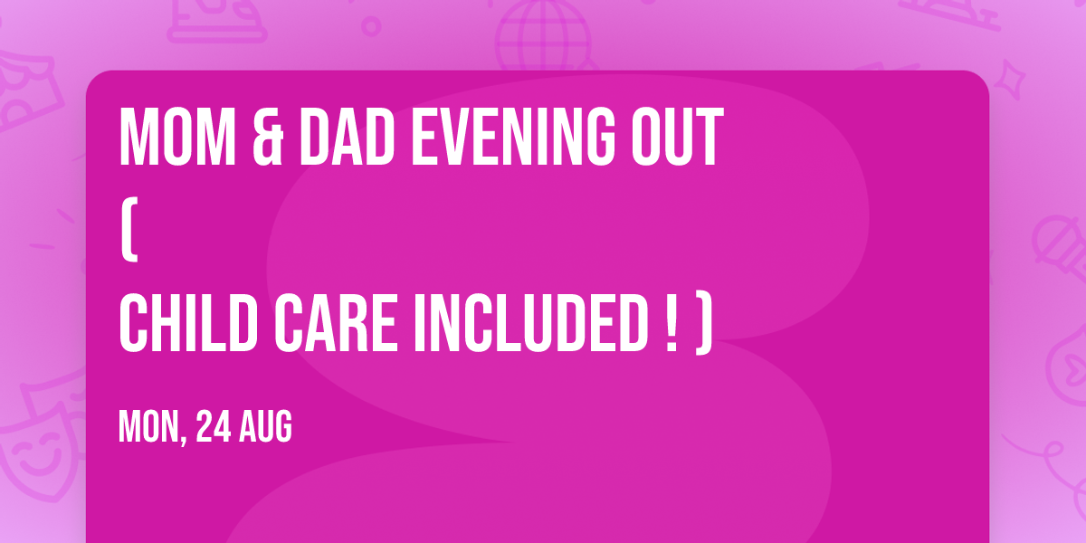 Mom & Dad Evening Out                                (Child Care Included!)