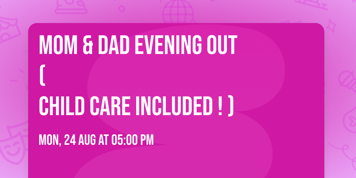 Mom & Dad Evening Out                                (Child Care Included!)