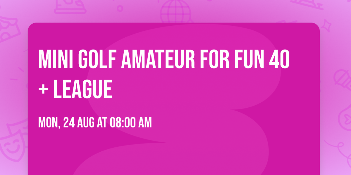 Mini Golf amateur for fun 40+ League 